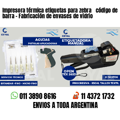 Impresora térmica etiquetas para zebra  código de barra - Fabricación de envases de vidrio